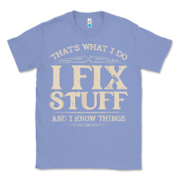 Colony Blue that's what i do i fix stuff and i know things funny saying t shirt Classic Tee - maiPhamDesign