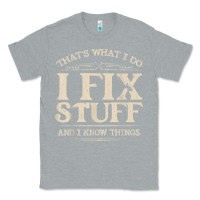 Heather Grey that's what i do i fix stuff and i know things funny saying t shirt Classic Tee - maiPhamDesign