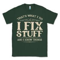 Sports Green that's what i do i fix stuff and i know things funny saying t shirt Classic Tee - maiPhamDesign