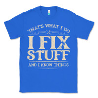 True Royal that's what i do i fix stuff and i know things funny saying t shirt Classic Tee - maiPhamDesign