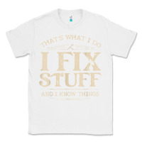 White that's what i do i fix stuff and i know things funny saying t shirt Classic Tee - maiPhamDesign