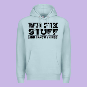 That's What I Do I Fix Stuff And I Know Things Funny Premium Hoodie Designed By Maiphamdesign