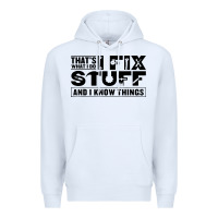 White that's what i do i fix stuff and i know things funny Premium Hoodie - maiPhamDesign
