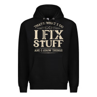 Black that's what i do i fix stuff and i know things funny saying t shirt Premium Hoodie - maiPhamDesign
