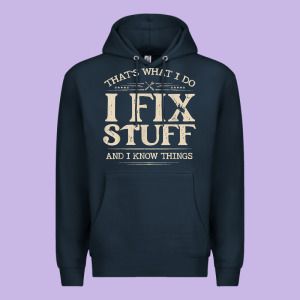That's What I Do I Fix Stuff And I Know Things Funny Saying T Shirt Premium Hoodie Designed By Maiphamdesign