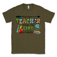 Army Green being a teacher makes my life complete Classic Tee - RanaPortraitStore