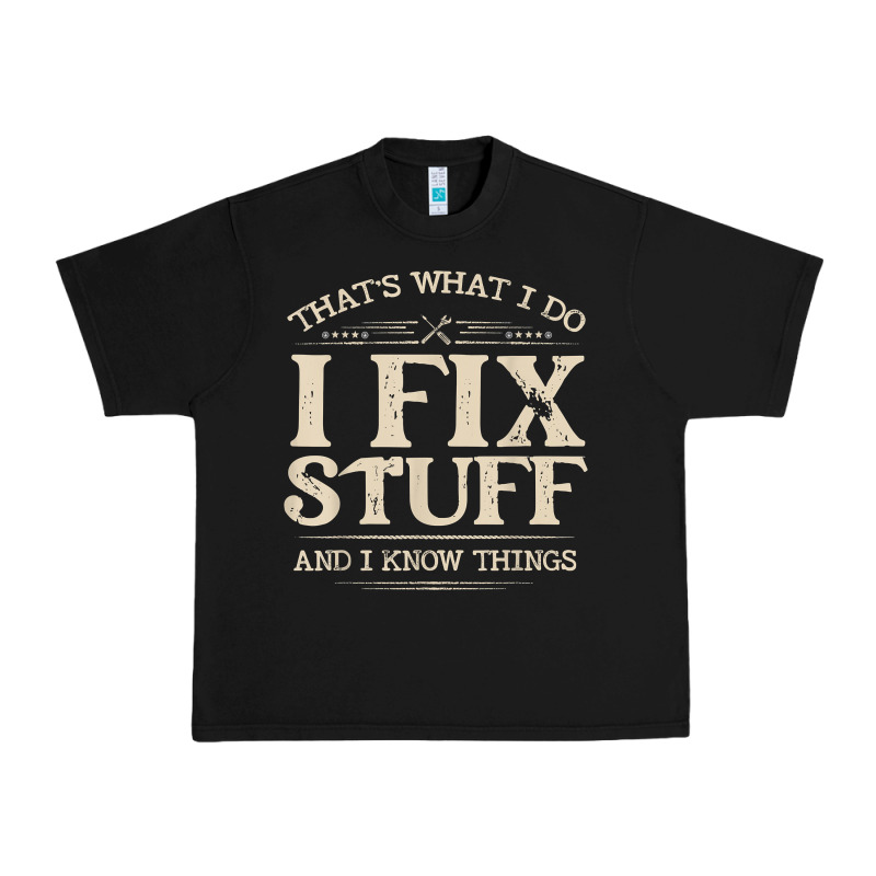 That's What I Do I Fix Stuff And I Know Things Funny Saying T Shirt Urban Heavy Tee by maiPhamDesign | Teevron