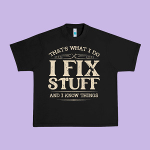 That's What I Do I Fix Stuff And I Know Things Funny Saying T Shirt Urban Heavy Tee Designed By Maiphamdesign