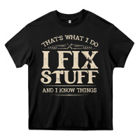 That's What I Do I Fix Stuff And I Know Things Funny Saying T Shirt Heavy Core Tee | Teevron