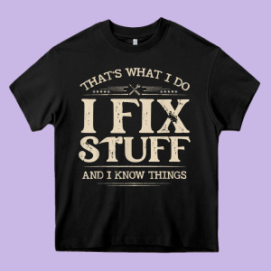 That's What I Do I Fix Stuff And I Know Things Funny Saying T Shirt Heavy Core Tee Designed By Maiphamdesign