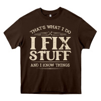 Chocolate Brown that's what i do i fix stuff and i know things funny saying t shirt Heavy Core Tee - maiPhamDesign