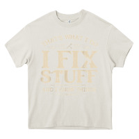 Cream that's what i do i fix stuff and i know things funny saying t shirt Heavy Core Tee - maiPhamDesign