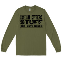 Army Green that's what i do i fix stuff and i know things funny Long Sleeve Tee - maiPhamDesign