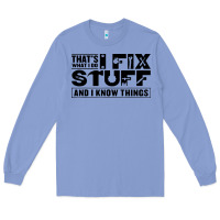 Colony Blue that's what i do i fix stuff and i know things funny Long Sleeve Tee - maiPhamDesign