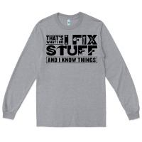 Heather Grey that's what i do i fix stuff and i know things funny Long Sleeve Tee - maiPhamDesign