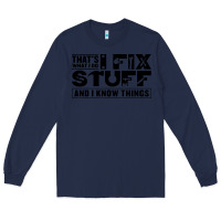 Navy that's what i do i fix stuff and i know things funny Long Sleeve Tee - maiPhamDesign