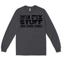 Smoke that's what i do i fix stuff and i know things funny Long Sleeve Tee - maiPhamDesign