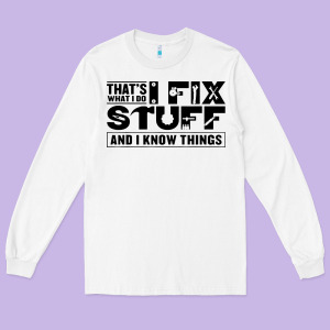 That's What I Do I Fix Stuff And I Know Things Funny Long Sleeve Tee Designed By Maiphamdesign