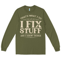 Army Green that's what i do i fix stuff and i know things funny saying t shirt Long Sleeve Tee - maiPhamDesign