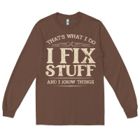 Chestnut that's what i do i fix stuff and i know things funny saying t shirt Long Sleeve Tee - maiPhamDesign