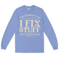 Colony Blue that's what i do i fix stuff and i know things funny saying t shirt Long Sleeve Tee - maiPhamDesign