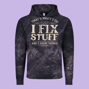 That's What I Do I Fix Stuff And I Know Things Funny Saying T Shirt Vintage Hoodie Designed By Maiphamdesign