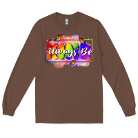 Chestnut Always be kind Long Sleeve Tee - FaDigitalArtStudio