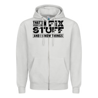 That's What I Do I Fix Stuff And I Know Things Funny Zipper Hoodie | Teevron