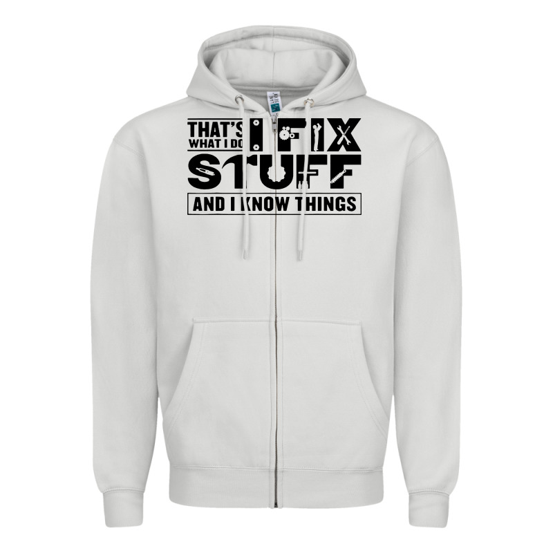That's What I Do I Fix Stuff And I Know Things Funny Zipper Hoodie by maiPhamDesign | Teevron