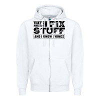 White that's what i do i fix stuff and i know things funny Zipper Hoodie - maiPhamDesign