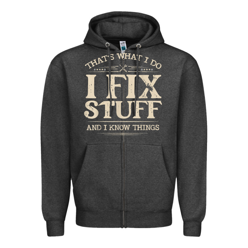 That's What I Do I Fix Stuff And I Know Things Funny Saying T Shirt Zipper Hoodie by maiPhamDesign | Teevron