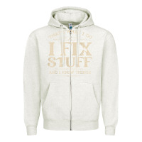 Oatmeal Heather that's what i do i fix stuff and i know things funny saying t shirt Zipper Hoodie - maiPhamDesign