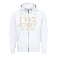 White that's what i do i fix stuff and i know things funny saying t shirt Zipper Hoodie - maiPhamDesign