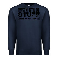 Navy that's what i do i fix stuff and i know things funny Premium Sweatshirt - maiPhamDesign
