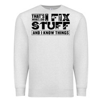 Oatmeal Heather that's what i do i fix stuff and i know things funny Premium Sweatshirt - maiPhamDesign