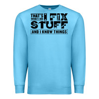 Ocean Blue that's what i do i fix stuff and i know things funny Premium Sweatshirt - maiPhamDesign