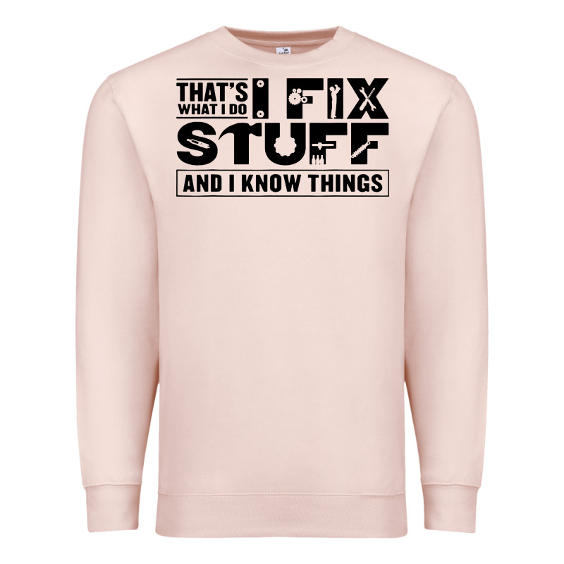 That's What I Do I Fix Stuff And I Know Things Funny Premium Sweatshirt by maiPhamDesign | Teevron