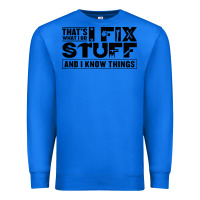 True Royal that's what i do i fix stuff and i know things funny Premium Sweatshirt - maiPhamDesign