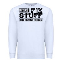 White that's what i do i fix stuff and i know things funny Premium Sweatshirt - maiPhamDesign