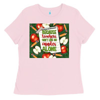 Bubblegum Pink because teachers can't live on apples alone tumble Ladies Tee - TumblerDesignByShophia