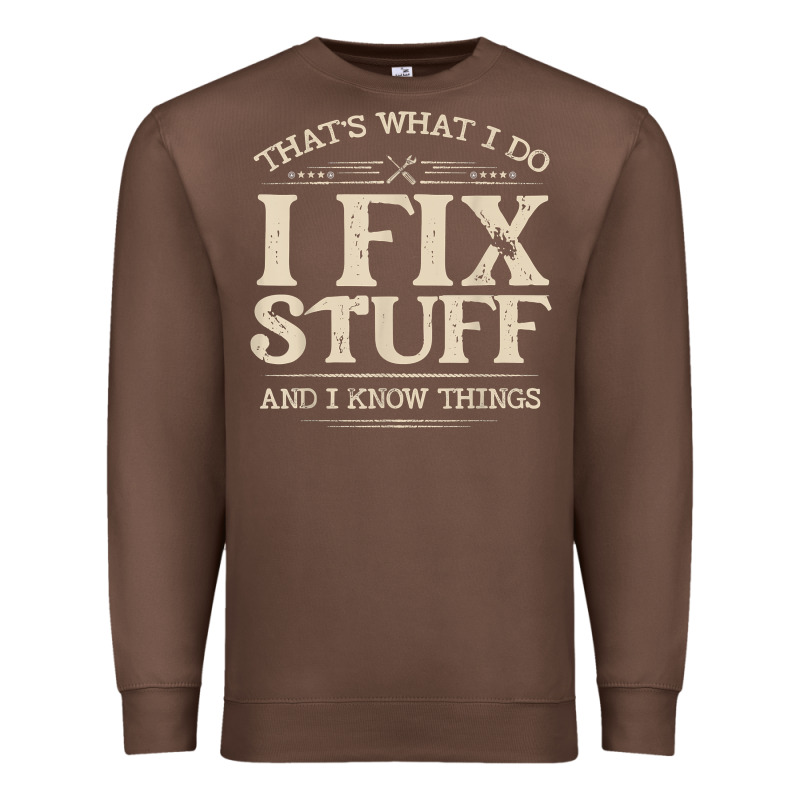 That's What I Do I Fix Stuff And I Know Things Funny Saying T Shirt Premium Sweatshirt by maiPhamDesign | Teevron