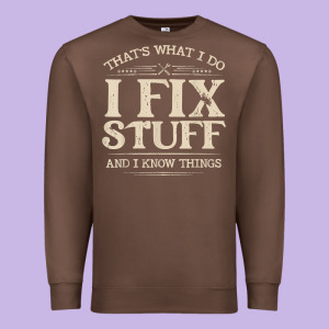 That's What I Do I Fix Stuff And I Know Things Funny Saying T Shirt Premium Sweatshirt Designed By Maiphamdesign