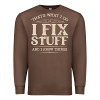 Chestnut that's what i do i fix stuff and i know things funny saying t shirt Premium Sweatshirt - maiPhamDesign