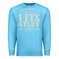 Ocean Blue that's what i do i fix stuff and i know things funny saying t shirt Premium Sweatshirt - maiPhamDesign