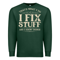 Sports Green that's what i do i fix stuff and i know things funny saying t shirt Premium Sweatshirt - maiPhamDesign