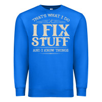 True Royal that's what i do i fix stuff and i know things funny saying t shirt Premium Sweatshirt - maiPhamDesign