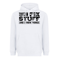 White that's what i do i fix stuff and i know things funny Heavyweight Hoodie - maiPhamDesign