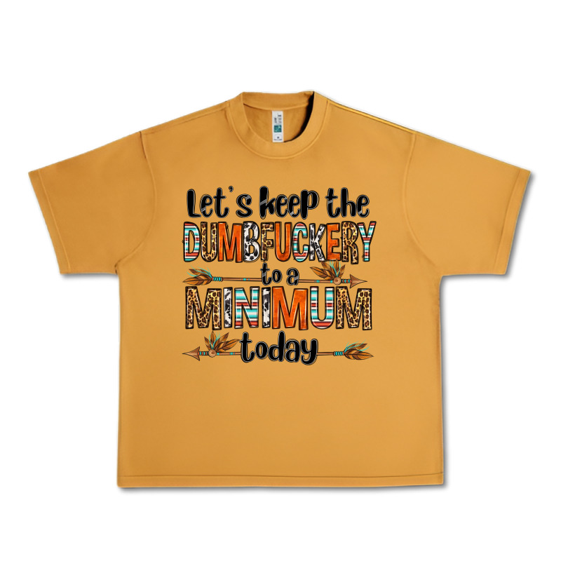 Let's Keep The Dumbfuckery To A Minimum Today Olivia Urban Heavy Tee by OliviaCreatesArt | Teevron