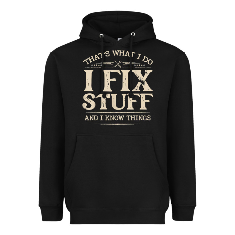 That's What I Do I Fix Stuff And I Know Things Funny Saying T Shirt Heavyweight Hoodie by maiPhamDesign | Teevron