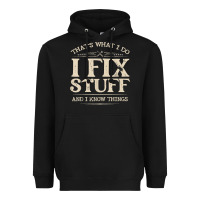 Black that's what i do i fix stuff and i know things funny saying t shirt Heavyweight Hoodie - maiPhamDesign